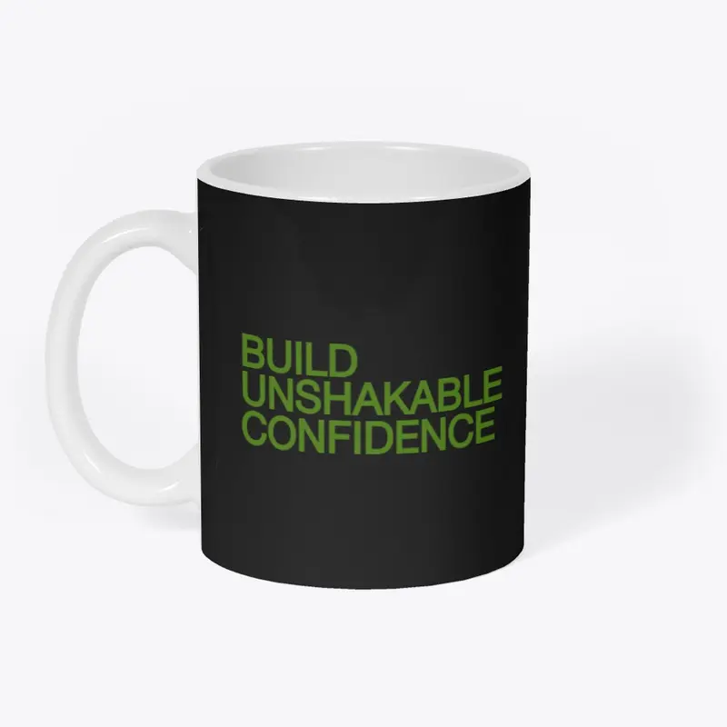 BUILD UNSHAKABLE CONFIDENCE