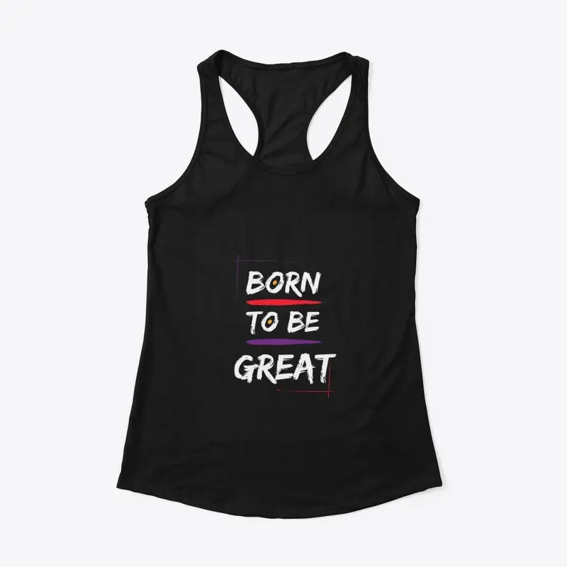 BORN TO BE GREAT